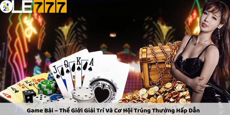 Khái quát thông tin chung về sảnh game bài Ole777