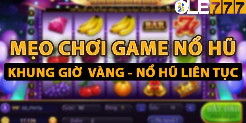 Một số mẹo chơi nổ hũ Ole777 đạt hiệu quả cao